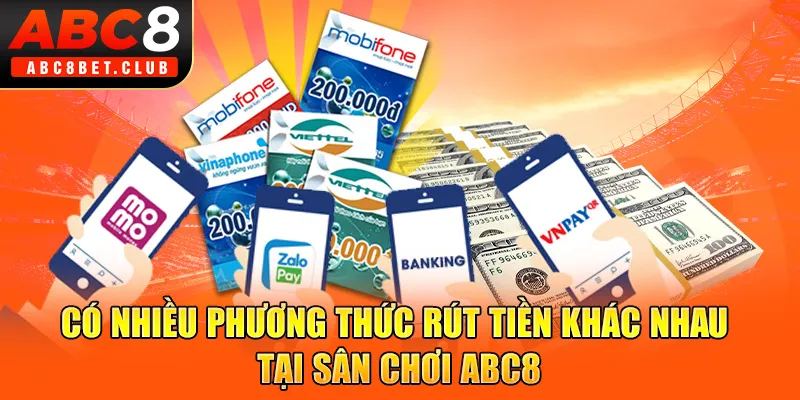 Có nhiều phương thức rút tiền khác nhau tại sân chơi ABC8