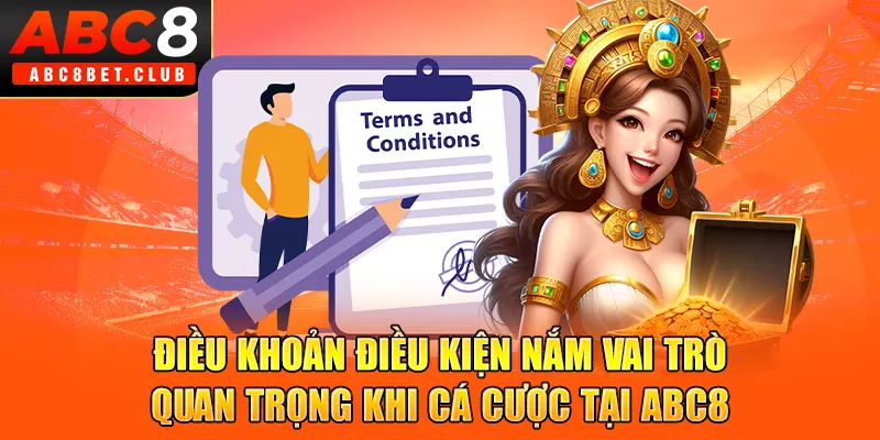 Điều khoản điều kiện nắm vai trò quan trọng khi cá cược tại ABC8