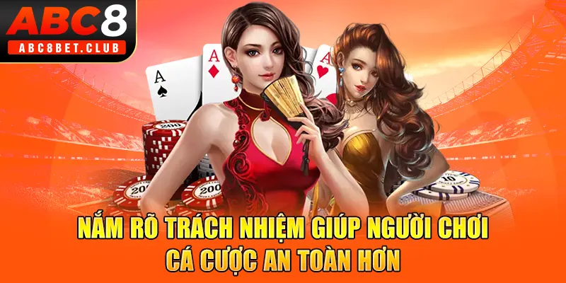 Nắm rõ trách nhiệm giúp người chơi cá cược an toàn hơn