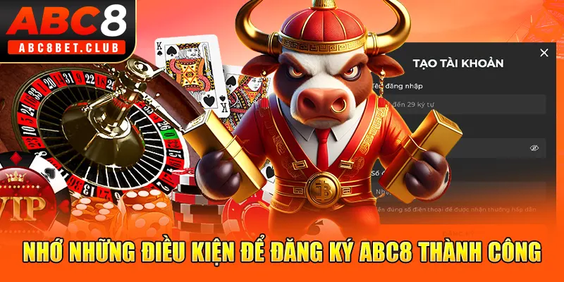 Nhớ những điều kiện để đăng ký ABC8 thành công