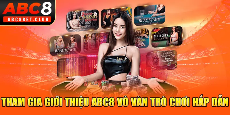 Tham gia giới thiệu ABC8 vô vàn trò chơi hấp dẫn